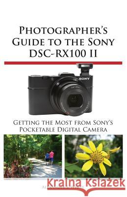 Photographer's Guide to the Sony Dsc-Rx100 II Alexander S White 9781937986186 White Knight Press - książka
