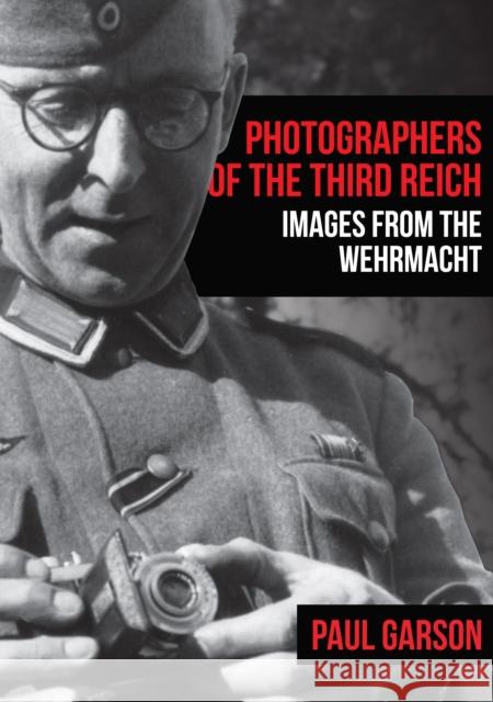 Photographers of the Third Reich: Images from the Wehrmacht Paul Garson 9781445687186 Amberley Publishing - książka