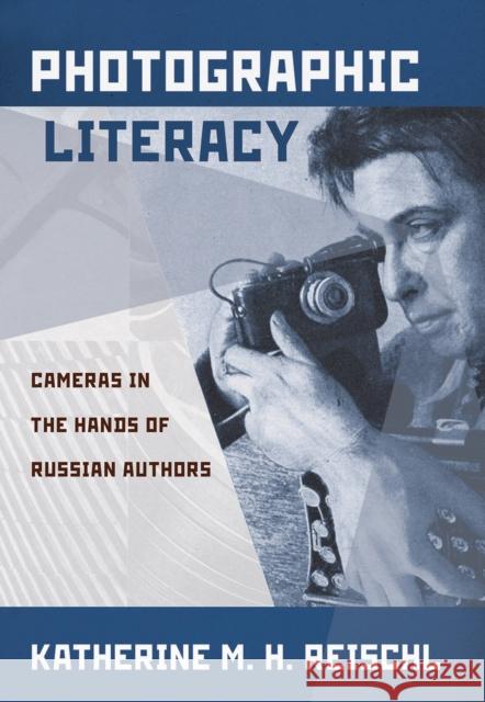 Photographic Literacy: Cameras in the Hands of Russian Authors Katherine M. H. Reischl 9781501724367 Cornell University Press - książka