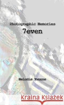 Photographic Memories: 7even Melodie Yvonne 9781458301499 Lulu.com - książka