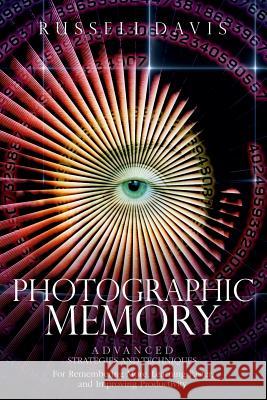Photographic Memory: Advanced Strategies and Techniques For Remembering More, Learning Faster, and Improving Productivity Davis, Russell 9781978369917 Createspace Independent Publishing Platform - książka