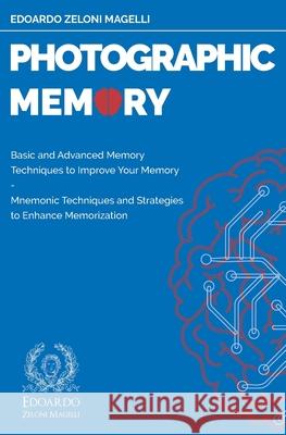 Photographic Memory: Basic and Advanced Memory Techniques to Improve Your Memory - Mnemonic Techniques and Strategies to Enhance Memorizati Edoardo Zelon 9781089717799 Independently Published - książka