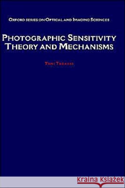 Photographic Sensitivity: Theory and Mechanisms Tani, Tadaaki 9780195072402 Oxford University Press, USA - książka