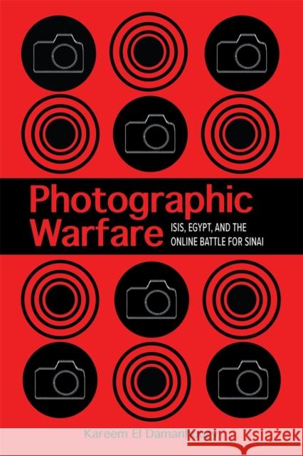 Photographic Warfare: Isis, Egypt, and the Online Battle for Sinai El Damanhoury, Kareem 9780820361628 University of Georgia Press - książka