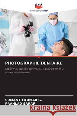 PHOTOGRAPHIE DENTAIRE KUMAR G., SUMANTH, SARAF, PRAHLAD 9786208651732 Editions Notre Savoir - książka