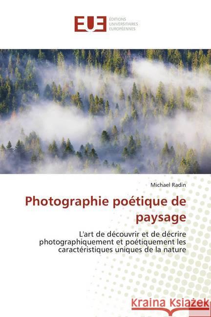 Photographie poétique de paysage : L'art de découvrir et de décrire photographiquement et poétiquement les caractéristiques uniques de la nature Radin, Michael 9786139555895 Éditions universitaires européennes - książka