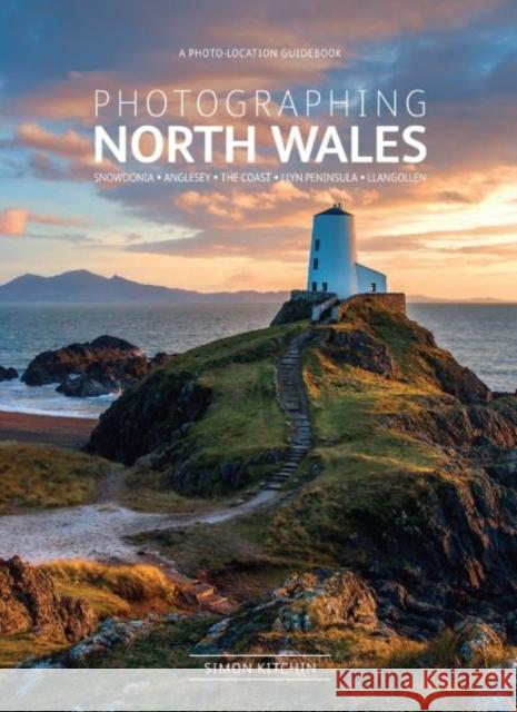 Photographing North Wales: The Most Beautiful Places to Visit Simon Kitchin, Iolo Williams, Nathan Ryder, Don Williams, Stuart Holmes, Mick Ryan 9780992905118 FotoVue Limited - książka