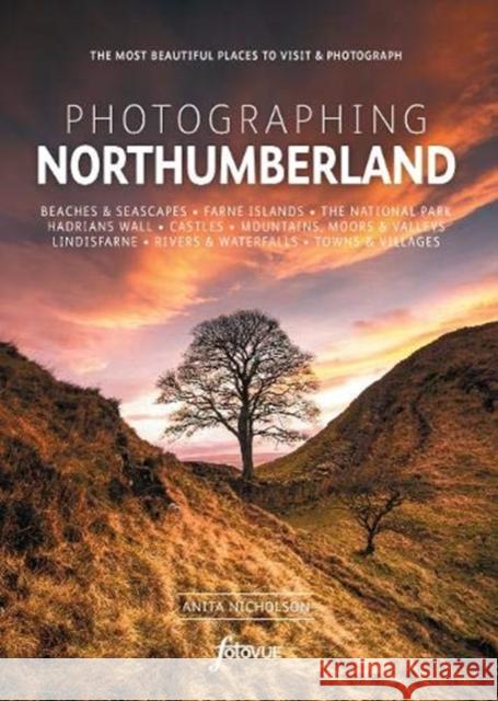 Photographing Northumberland: The Most Beautiful Places to Visit Anita Nicholson 9781916014541 FotoVue Limited - książka
