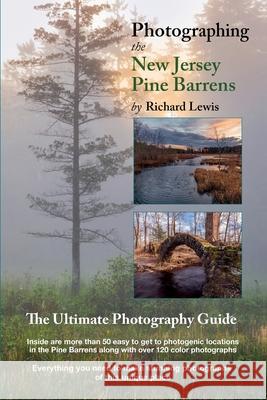 Photographing the New Jersey Pine Barrens: The Ultimate Photography Guide Richard Lewis 9781649909985 Palmetto Publishing - książka