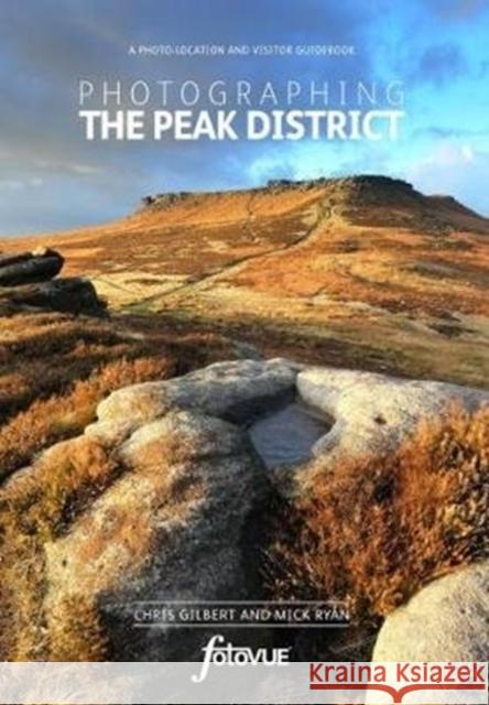 Photographing the Peak District: The Most Beautiful Places to Visit Chris Gilbert, Mick Ryan 9780992905156 FotoVue Limited - książka