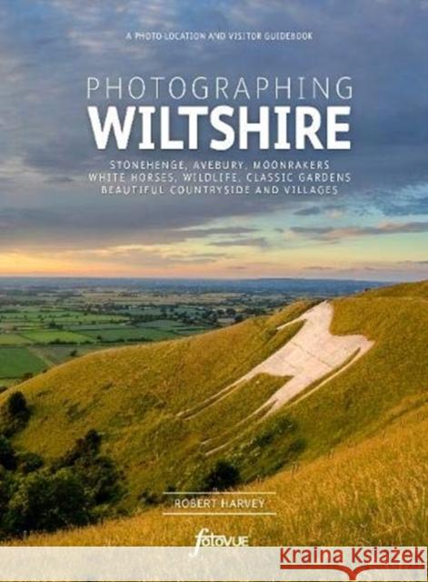 Photographing Wiltshire: The Most Beautiful Places to Visit Robert Harvey 9781916014534 FotoVue Limited - książka