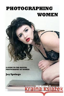 Photographing Women: A guide to the digital photography of women Springs, Joy 9781501080258 Createspace - książka