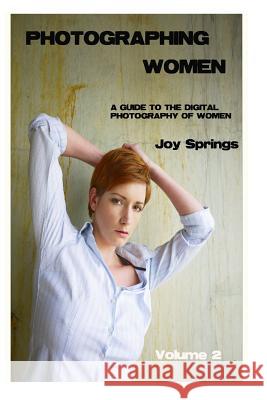 Photographing Women: A guide to the digital photography of women Springs, Joy 9781502333018 Createspace - książka