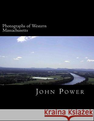 Photographs of Western Massachusetts: Places and Things Around the Pioneer Valley John C. Power 9781502990228 Createspace - książka