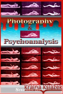 Photography & Psychoanalysis: The Development of Emotional Persuasion in Image Making Stephen Bray Dr Julian Stern 9781496031266 Createspace - książka