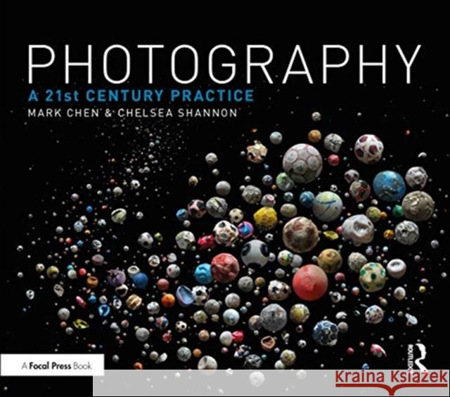 Photography: A 21st Century Practice Mark Chen Chelsea Shannon 9780367553524 Routledge - książka