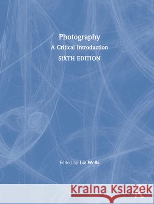 Photography: A Critical Introduction Liz Wells 9780367222741 Routledge - książka