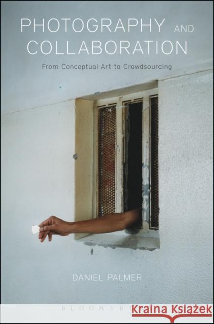 Photography and Collaboration: From Conceptual Art to Crowdsourcing Daniel Palmer 9781350008311 Taylor & Francis Ltd - książka