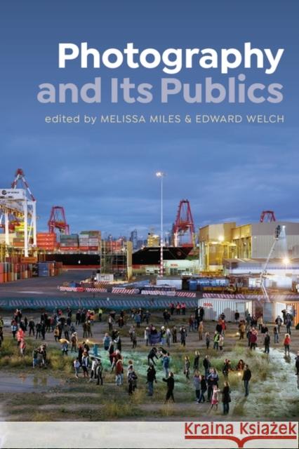 Photography and Its Publics Melissa Miles Edward Welch 9781350054967 Bloomsbury Visual Arts - książka