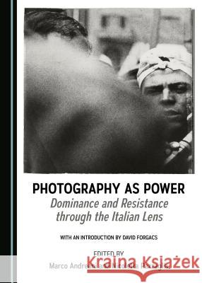 Photography as Power: Dominance and Resistance Through the Italian Lens Marco Andreani Nicoletta Pazzaglia 9781527518124 Cambridge Scholars Publishing - książka