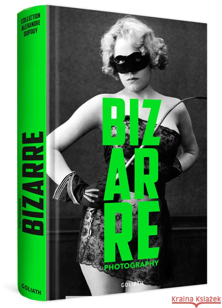 Photography Bizarre - A collection of lustful & bizarre photography Dupouy, Alexandre 9783957301970 Goliath Verlagsges. - książka