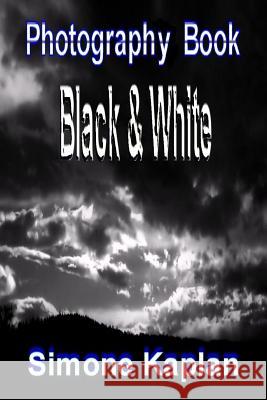 Photography: Black & White: Special Edition Simone Kaplan 9781494858964 Createspace - książka