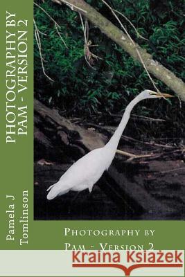 Photography by Pam - Version 2 Pamela J. Tomlinson 9781484092859 Createspace Independent Publishing Platform - książka