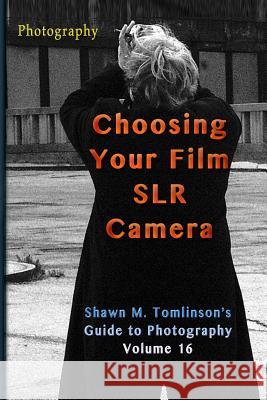 Photography: Choosing Your Film SLR Tomlinson, Shawn M. 9781387618033 Lulu.com - książka