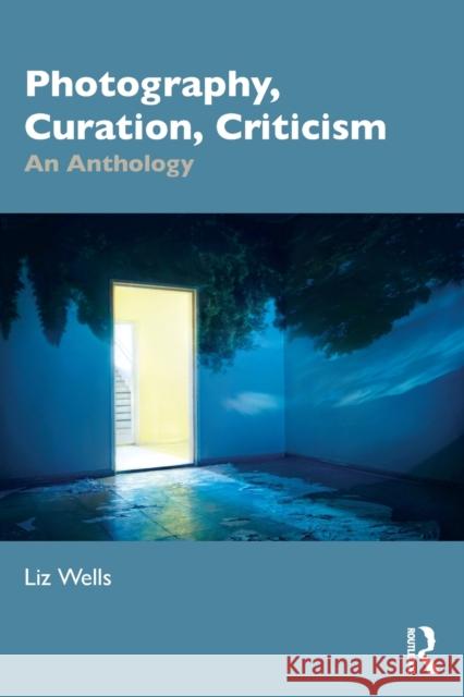 Photography, Curation, Criticism: An Anthology Liz Wells 9781032407722 Routledge - książka