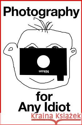 Photography for Any Idiot Randy Pellis 9781500856168 Createspace - książka