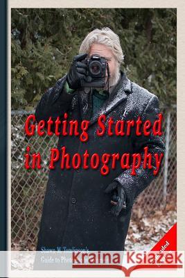 Photography: Getting Started Expanded Edition Shawn M. Tomlinson 9781387121861 Lulu.com - książka