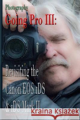 Photography: Going Pro III: Revisiting the Canon EOS 1DS & 1DS Mark II Tomlinson, Shawn M. 9781387612086 Lulu.com - książka