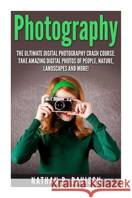 Photography: How to Master Photography for Beginners in 30 Minutes or Less! Nathan Davison 9781511415316 Createspace - książka