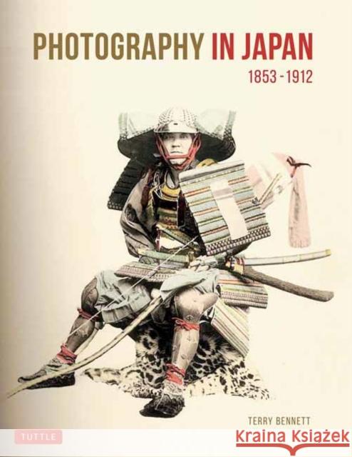 Photography in Japan 1853-1912: Second Edition Terry Bennett 9784805317044 Tuttle Publishing - książka