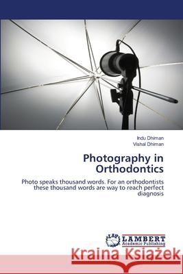 Photography in Orthodontics Indu Dhiman, Vishal Dhiman 9786202816960 LAP Lambert Academic Publishing - książka