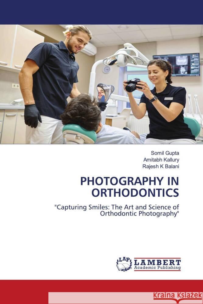 Photography in Orthodontics Somil Gupta Amitabh Kallury Rajesh K 9786207460915 LAP Lambert Academic Publishing - książka