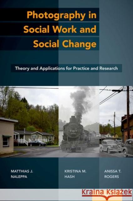 Photography in Social Work and Social Change: Theory and Applications for Practice and Research Naleppa, Matthias J. 9780197518014 Oxford University Press Inc - książka