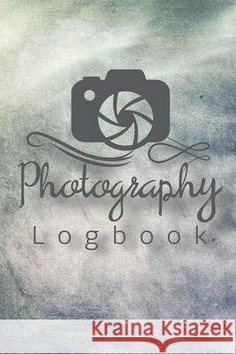 Photography Logbook: Photographer Field Notes, Notebook For Tracking Photo Shoots, Camera Settings, Lighting, Location, Photo Techniques Teresa Rother 9781953557575 Teresa Rother - książka