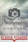 Photography Logbook: Photographer Field Notes, Notebook For Tracking Photo Shoots, Camera Settings, Lighting, Location, Photo Techniques Teresa Rother 9781953557575 Teresa Rother