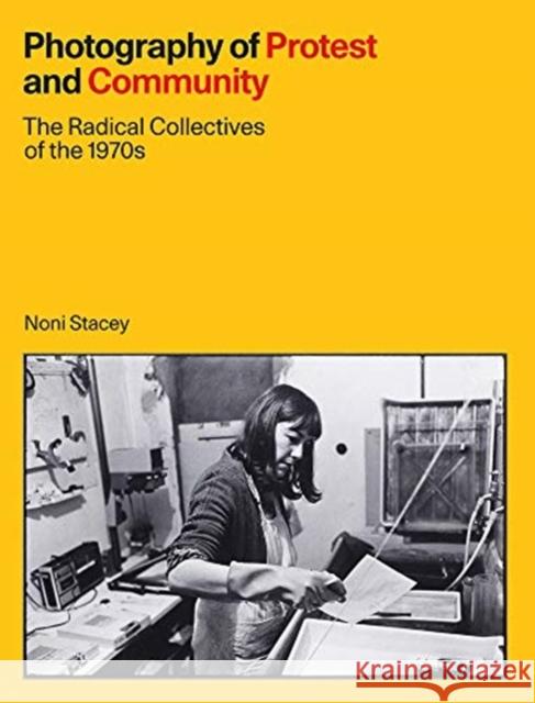 Photography of Protest and Community: The Radical Collectives of the 1970s Noni Stacey 9781848224094 Lund Humphries Publishers Ltd - książka