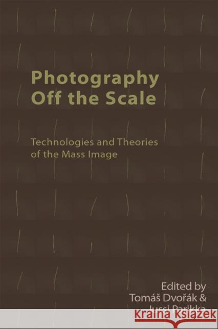 Photography off the Scale: Technologies and Theories of the Mass Image  9781474478823 Edinburgh University Press - książka