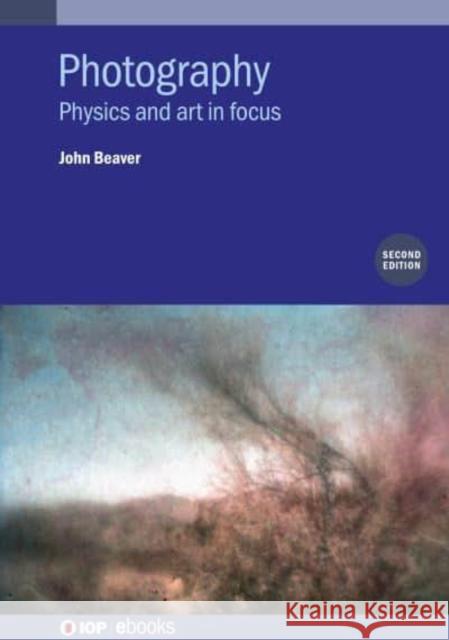 Photography: Physics and Art in Focus Beaver, John 9780750337014 Institute of Physics Publishing - książka