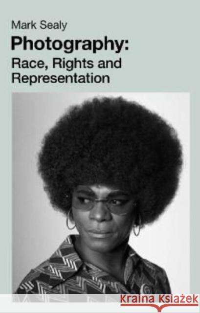 Photography: Race, Rights and Representation Mark Sealy 9781913546335 Lawrence & Wishart Ltd - książka