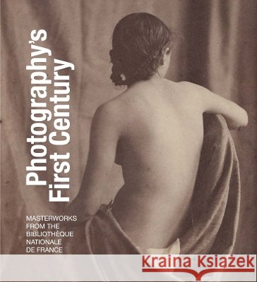 Photography's First Century: Masterworks from the Bibliotheque Nationale de France Sylvie Aubenas Flora Triebel Gilles P?cout 9780300303599 Kimbell Art Museum - książka