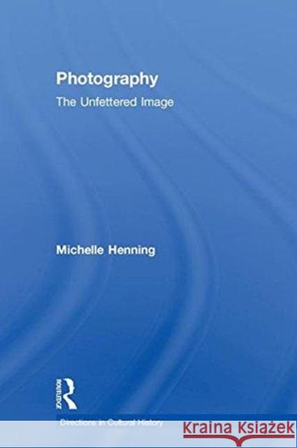 Photography: The Unfettered Image  9781138782532 Routledge - książka