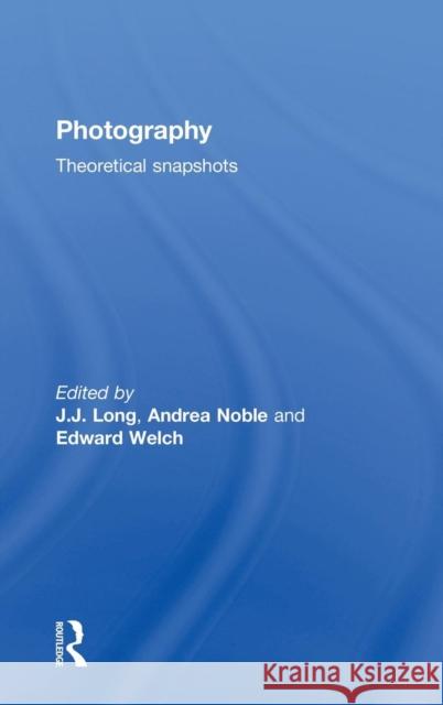 Photography: Theoretical Snapshots J. J. Long Andrea Noble Edward Welch 9780415477062 Taylor & Francis - książka