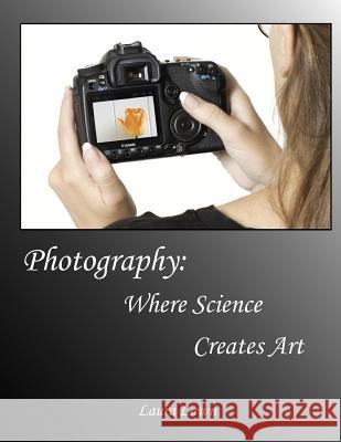 Photography: Where Science Creates Art Laura Lawn 9780979652714 Legacy Media - książka