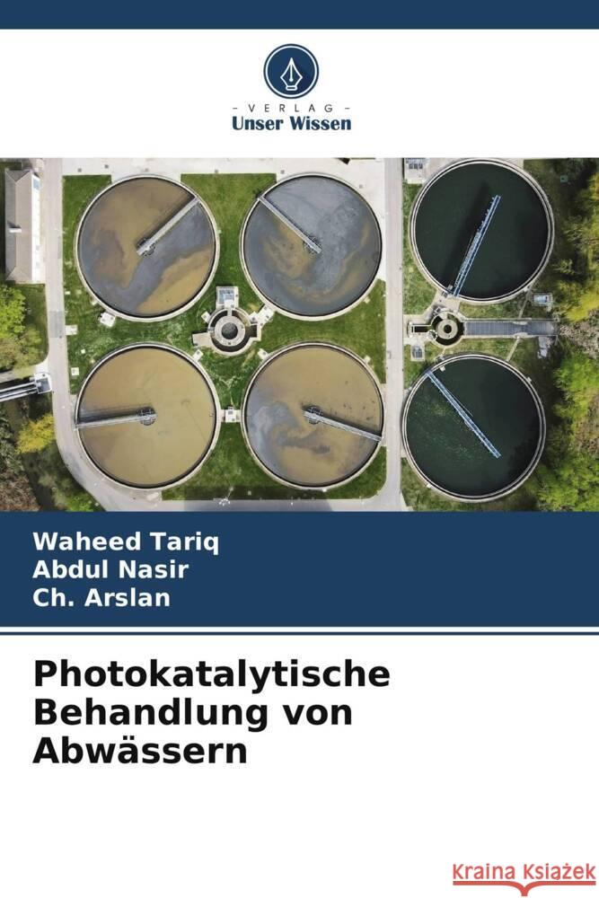 Photokatalytische Behandlung von Abwässern Tariq, Waheed, Nasir, Abdul, Arslan, Ch. 9786206383536 Verlag Unser Wissen - książka