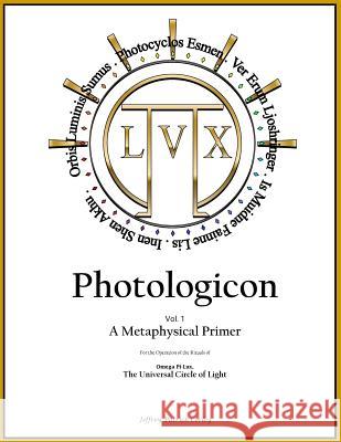 Photologicon Vol. 1: A Metaphysical Primer Jeffrey Patrick Corley 9781717215376 Createspace Independent Publishing Platform - książka