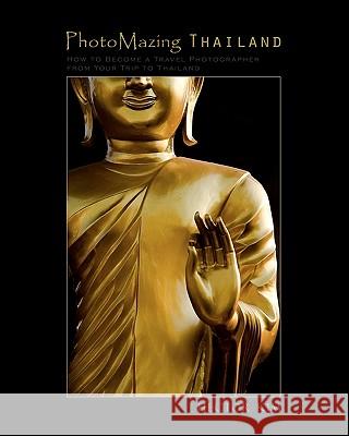 PhotoMazing Thailand: How to Become a Travel Photographer from Your Trip to Thailand Kim, Hector 9781453755778 Createspace - książka